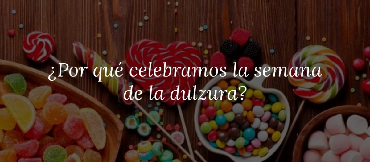 ¿Por Qué Celebramos La Semana De La Dulzura? - CecileMag